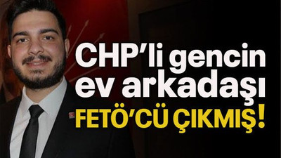 CHP’li gencin ev arkadaşı FETÖ’cü çıkmış!